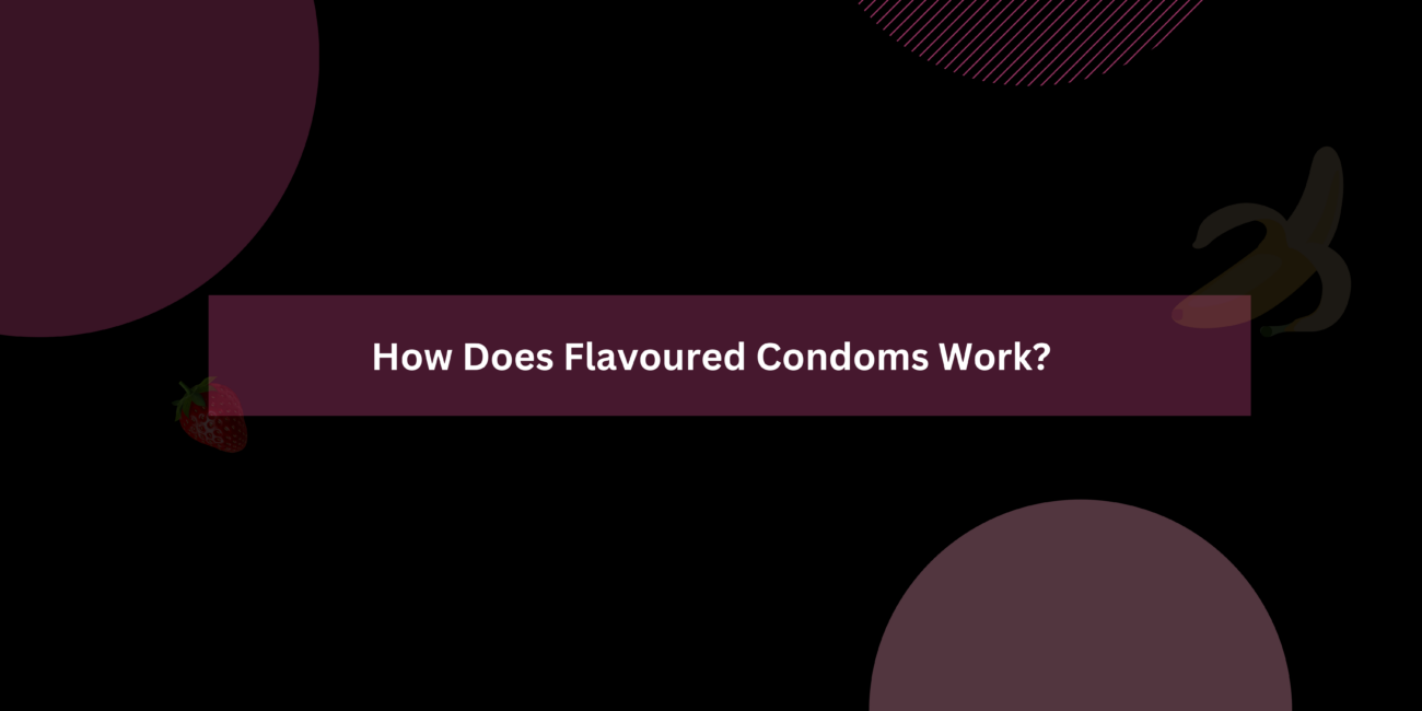 how does flavoured condom works